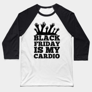 Black Friday Is My Cardio T Shirt For Women Men Baseball T-Shirt